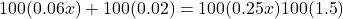 100(0.06x) +100(0.02) =100(0.25x) − 100(1.5)