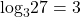 {\text{log}}_{3}27=3