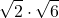 \displaystyle \sqrt{2}\cdot \sqrt{6} 