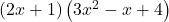 \left(2x+1\right)\left(3{x}^{2}-x+4\right)