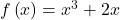 f\left(x\right)={x}^{3}+2x