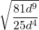 \displaystyle \sqrt{\frac{81 d^9}{25d^4} 
