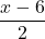 \displaystyle\frac{x - 6}{2}