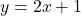 \begin{align*} y &= 2x + 1\\ \end{align*}