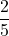 \displaystyle\frac{2}{5}