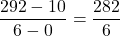 \displaystyle\frac{292 - 10}{6 - 0} = \frac{282}{6}