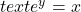 text{ }{e}^{y}=x