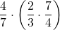 \dfrac{4}{7}\cdot \left(\dfrac{2}{3}\cdot \dfrac{7}{4}\right)