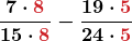 \displaystyle\boldsymbol{\frac{7 \cdot \textcolor{myred1}{8}}{15 \cdot \textcolor{myred1}{8}} - \frac{19 \cdot \textcolor{myred1}{5}}{24 \cdot \textcolor{myred1}{5}}}