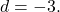 d=-3.