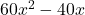 60{x}^{2}-40x