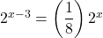 {2}^{x-3}=\left(\dfrac{1}{8}\right){2}^{x}