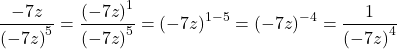 \dfrac{-7z}{{\left(-7z\right)}^{5}}=\dfrac{{\left(-7z\right)}^{1}}{{\left(-7z\right)}^{5}}={\left(-7z\right)}^{1-5}={\left(-7z\right)}^{-4}=\dfrac{1}{{\left(-7z\right)}^{4}}