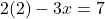 2(2) - 3x &= 7