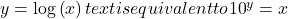 y=\text{log}\left(x\right)text{ is equivalent to }{10}^{y}=x