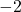 \displaystyle -2