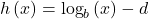 h\left(x\right)={\text{log}}_{b}\left(x\right)-d