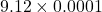 9.12 \times 0.0001