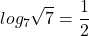 \displaystyle log_{7}\sqrt{7}=\frac{1}{2}