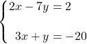 \syslineskipcoeff{2} \systeme*{2x - 7y &= 2, 3x + y &= -20}