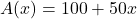 A(x) = 100 + 50x