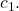{c}_{1}.