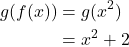 \begin{align*} g(f(x)) &= g(x^2) \\ &= x^2 + 2 \end{align*}