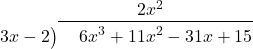 \polylongdiv[stage=2]{6{x}^{3}+11{x}^{2}-31x+15}{3x-2}