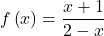 f\left(x\right)= \dfrac{x+1}{2-x}