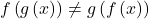 f\left(g\left(x\right)\right) \ne g\left(f\left(x\right)\right)
