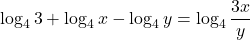 \displaystyle \log_4 3 + \log_4 x - \log_4 y = \log_4 \frac{3x}{y}