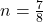 n = \frac{7}{8}