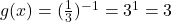 g(x) = (\frac{1}{3})^{-1} = 3^1 = 3