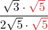 \displaystyle \frac{\sqrt{3} \cdot {\color{myred1}\sqrt{5}}}{2\sqrt{5} \cdot {\color{myred1}\sqrt{5}}}