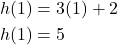 \begin{align*} h(1) &= 3(1) + 2 \\ h(1) &= 5 \end{align*}