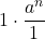 \displaystyle 1 \cdot \frac{a^n}{1}