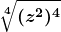 \boldsymbol{\displaystyle \sqrt[4]{(z^2)^4}}