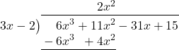 \polylongdiv[stage=3]{6{x}^{3}+11{x}^{2}-31x+15}{3x-2}