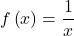 f\left(x\right)=\dfrac{1}{x}