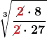 \displaystyle \boldsymbol{\sqrt[3]{\frac{\cancel{\color{myred1}{2}} \cdot 8 }{\cancel{\color{myred1}{2}} \cdot 27}}}