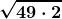 \begin{gather*} \boldsymbol{\sqrt{49 \cdot 2}} \end{gather*}