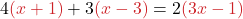 \displaystyle 4{\color{myred1}(x + 1)} + 3{\color{myred1}(x - 3)} = 2{\color{myred1}(3x - 1)}