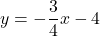 y=-\dfrac{3}{4}x-4