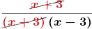 \displaystyle \boldsymbol{ \frac{{\color{myred1}\Ccancel{x+3}}}{{\color{myred1}\Ccancel{\left(x+3\right)}}\left(x-3\right)}} 