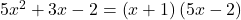 5{x}^{2}+3x-2=\left(x+1\right)\left(5x-2\right)
