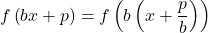 f\left(bx+p\right)=f\left(b\left(x+\dfrac{p}{b}\right)\right)