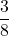 \displaystyle \frac{3}{8} 
