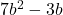 \display 7b^2 - 3b 