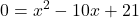 \displaystyle 0 = x^2 - 10x + 21