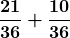\boldsymbol{\displaystyle\frac{21}{36}+\frac{10}{36}}
